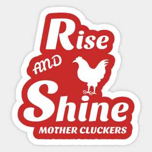 Rise and shine mother cluckers Sticker